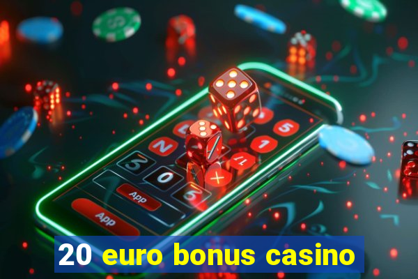 20 euro bonus casino