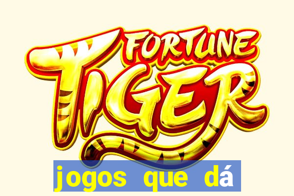 jogos que dá dinheiro na hora