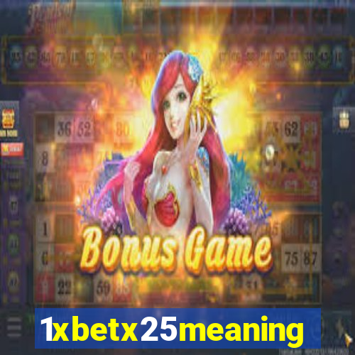 1xbetx25meaning