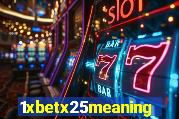 1xbetx25meaning