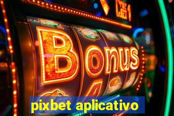 pixbet aplicativo