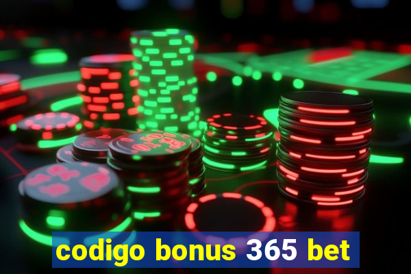 codigo bonus 365 bet