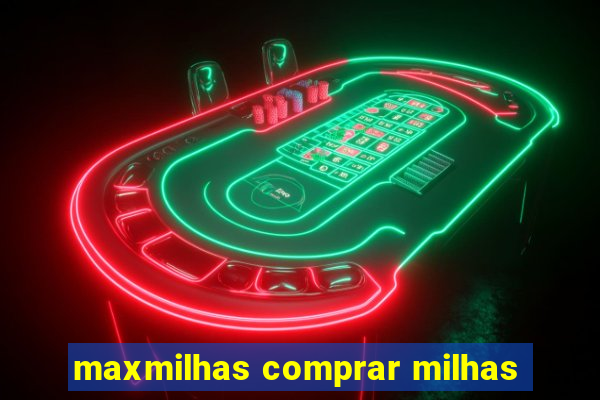 maxmilhas comprar milhas