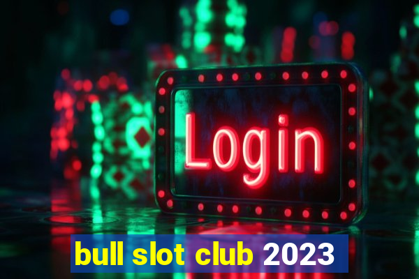 bull slot club 2023