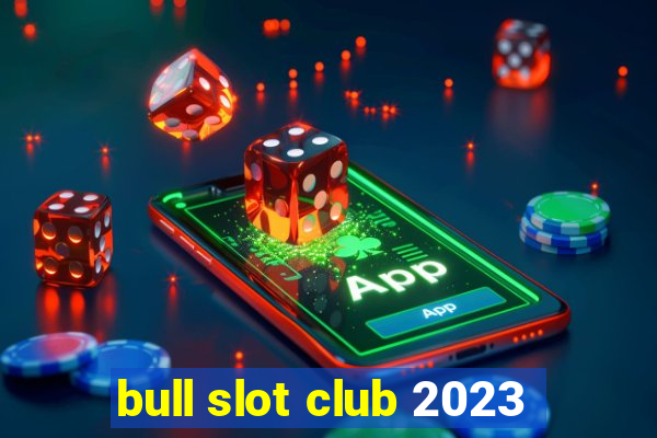 bull slot club 2023