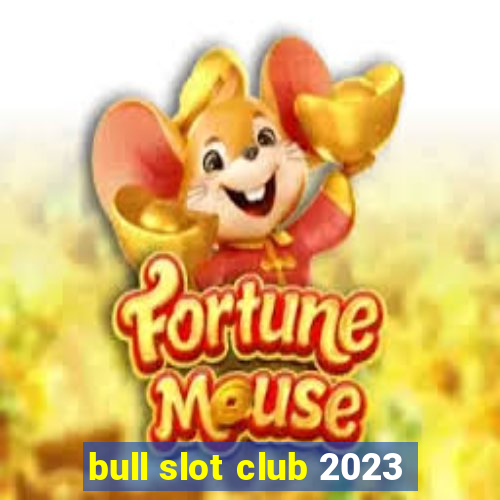 bull slot club 2023