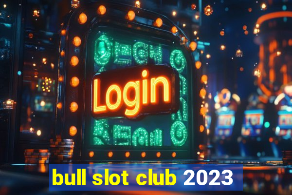 bull slot club 2023