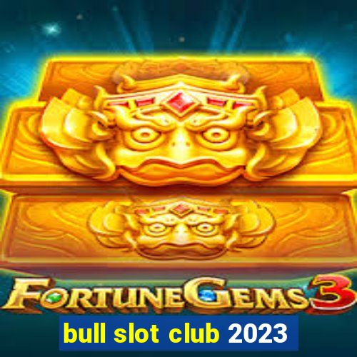 bull slot club 2023