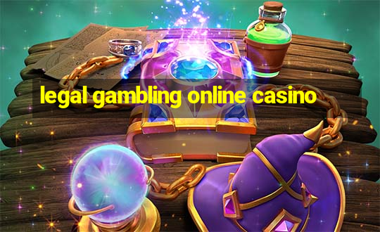 legal gambling online casino