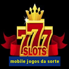 mobile jogos da sorte