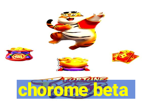 chorome beta