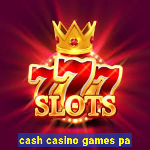 cash casino games pa