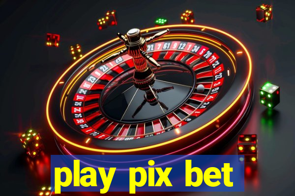 play pix bet