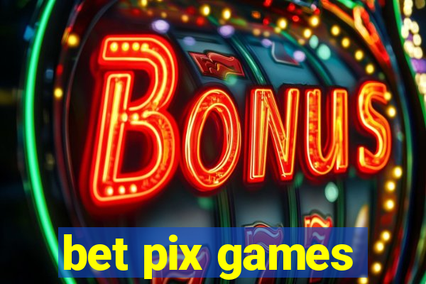 bet pix games