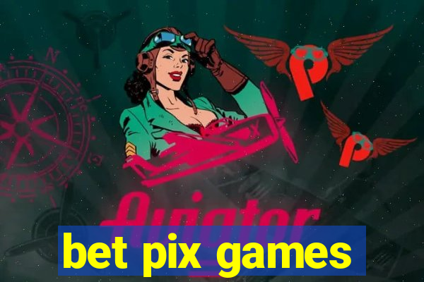 bet pix games