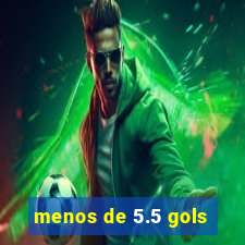 menos de 5.5 gols