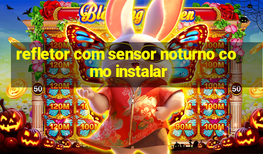 refletor com sensor noturno como instalar