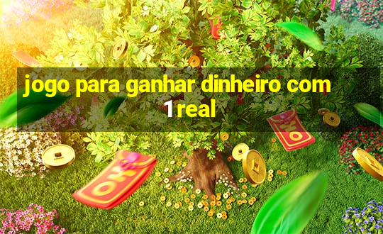 jogo para ganhar dinheiro com 1 real