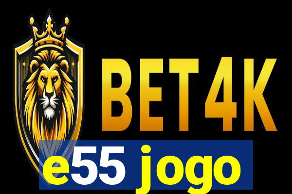 e55 jogo