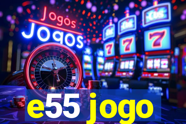 e55 jogo