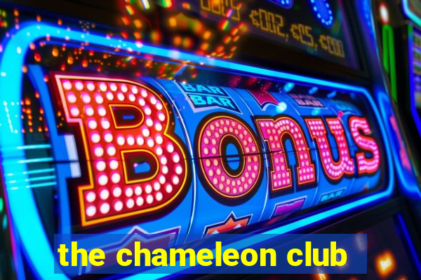 the chameleon club