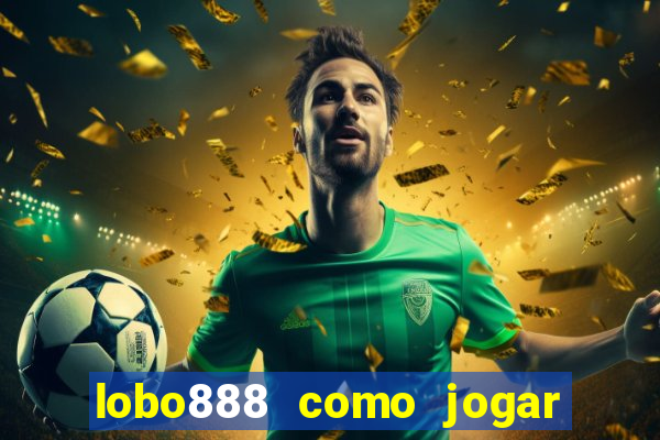 lobo888 como jogar fortune tiger