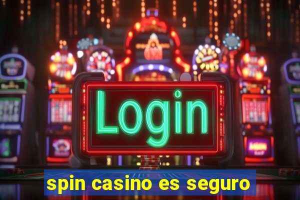 spin casino es seguro