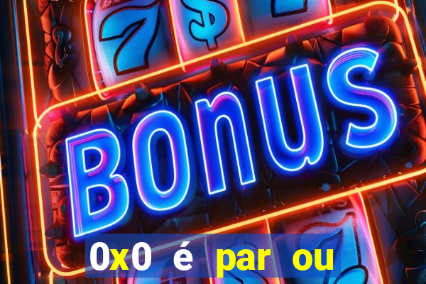 0x0 é par ou ímpar bet365