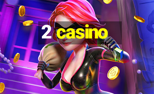 2 casino