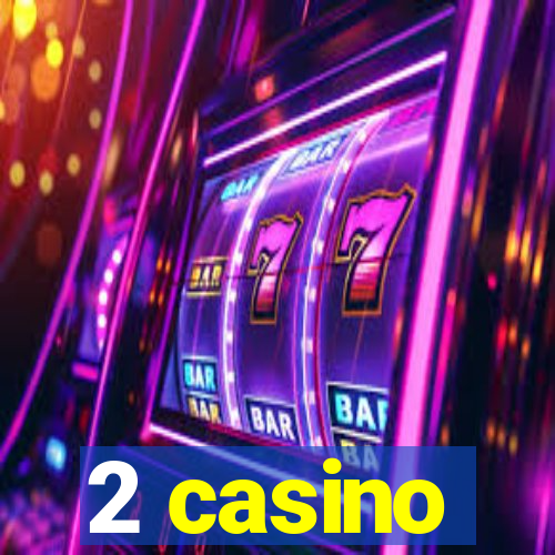 2 casino