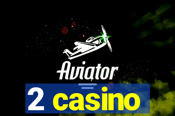 2 casino