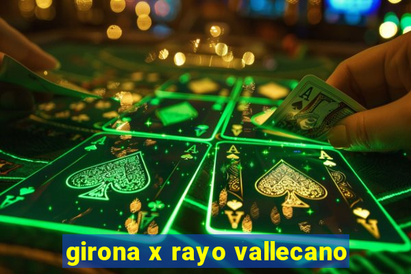 girona x rayo vallecano