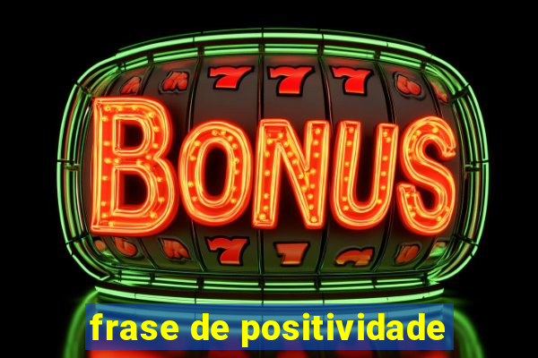 frase de positividade