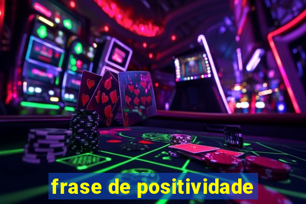 frase de positividade