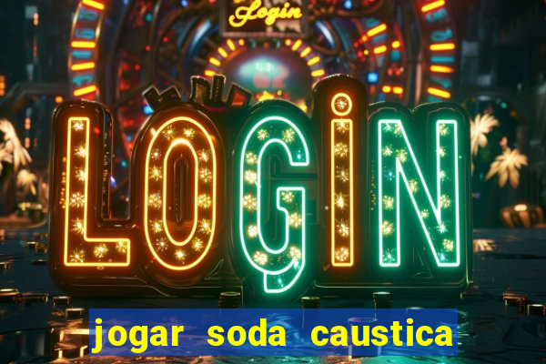 jogar soda caustica no ralo