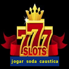 jogar soda caustica no ralo