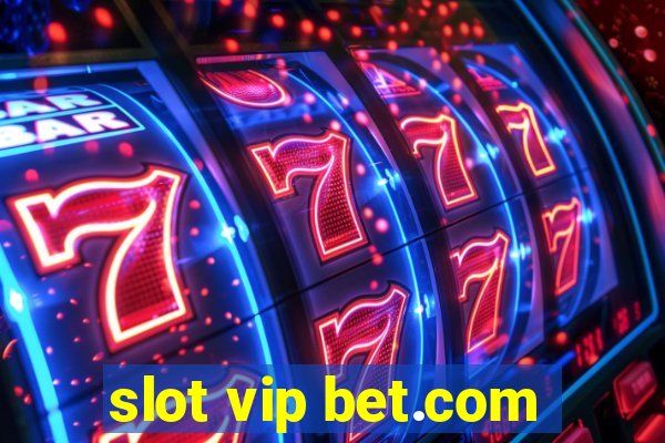 slot vip bet.com