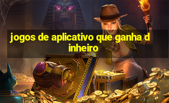 jogos de aplicativo que ganha dinheiro