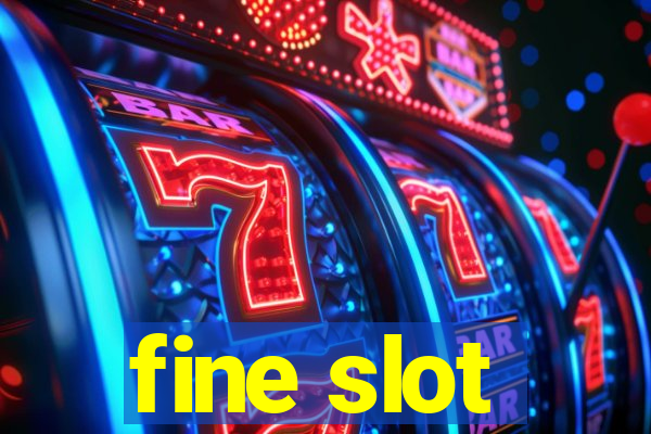 fine slot