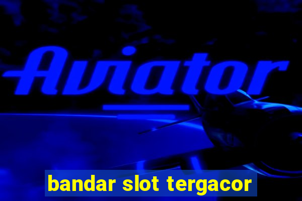 bandar slot tergacor