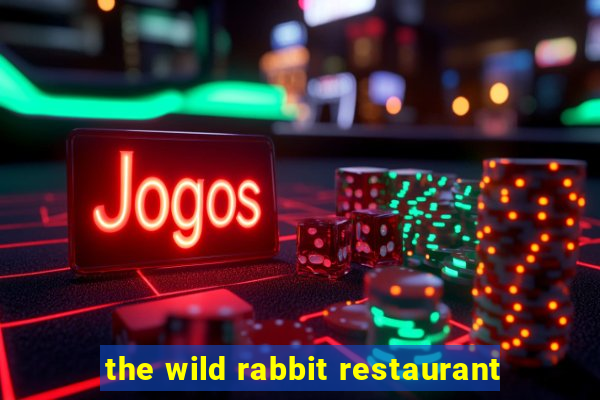 the wild rabbit restaurant