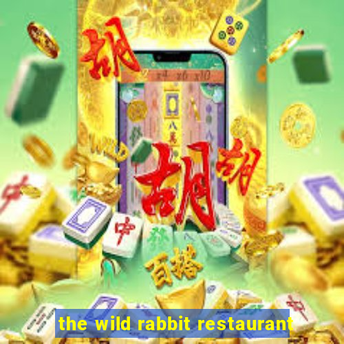 the wild rabbit restaurant