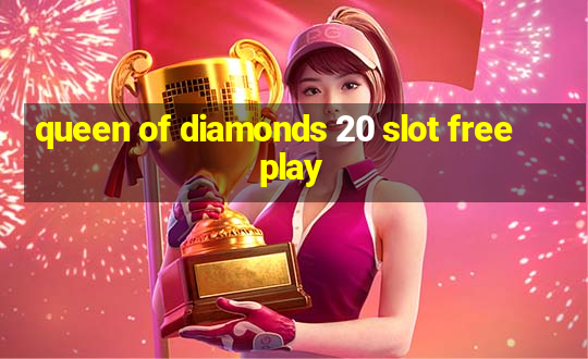 queen of diamonds 20 slot free play