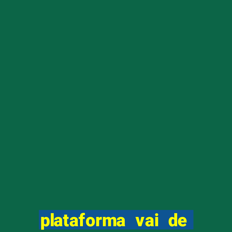 plataforma vai de bet é confiável