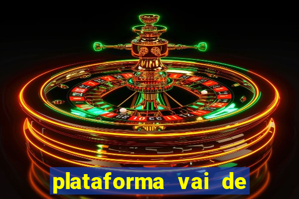 plataforma vai de bet é confiável