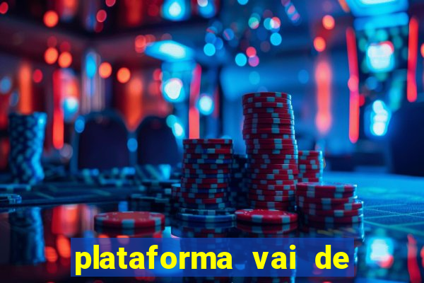 plataforma vai de bet é confiável