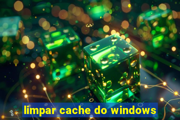 limpar cache do windows