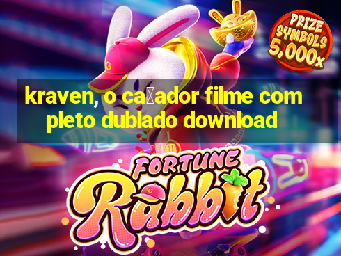 kraven, o ca莽ador filme completo dublado download