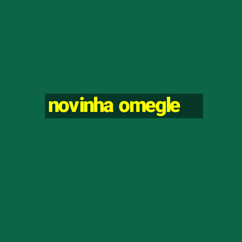 novinha omegle