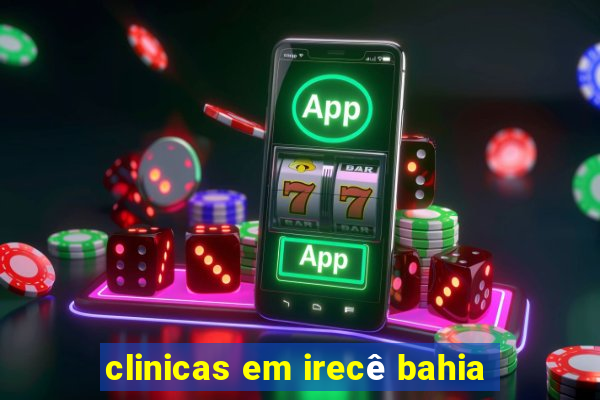 clinicas em irecê bahia